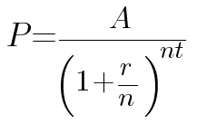 Principal: P = A / (1+r/n)^nt