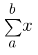 sum{a}{b}{x}