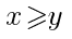 x>=y
