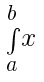 int{a}{b}{x}